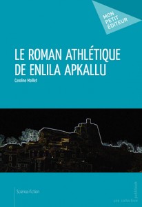 Le roman athletique de Enlila Apkallu de Caroline Maillet