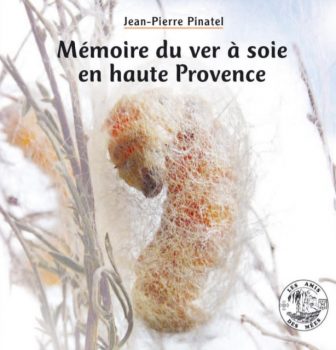 Mémoire du ver à soie en haute Provence de Jean-Pierre Pinatel