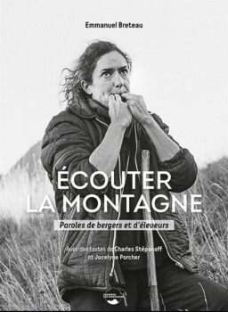 Ecouter la montagne. Paroles de bergers et d'éleveurs. Emmanuel Breteau