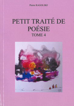 Petit traité de poésie tome 4 de Pierre Ragolski Petit traité de poésie tome 4 de Pierre Ragolski