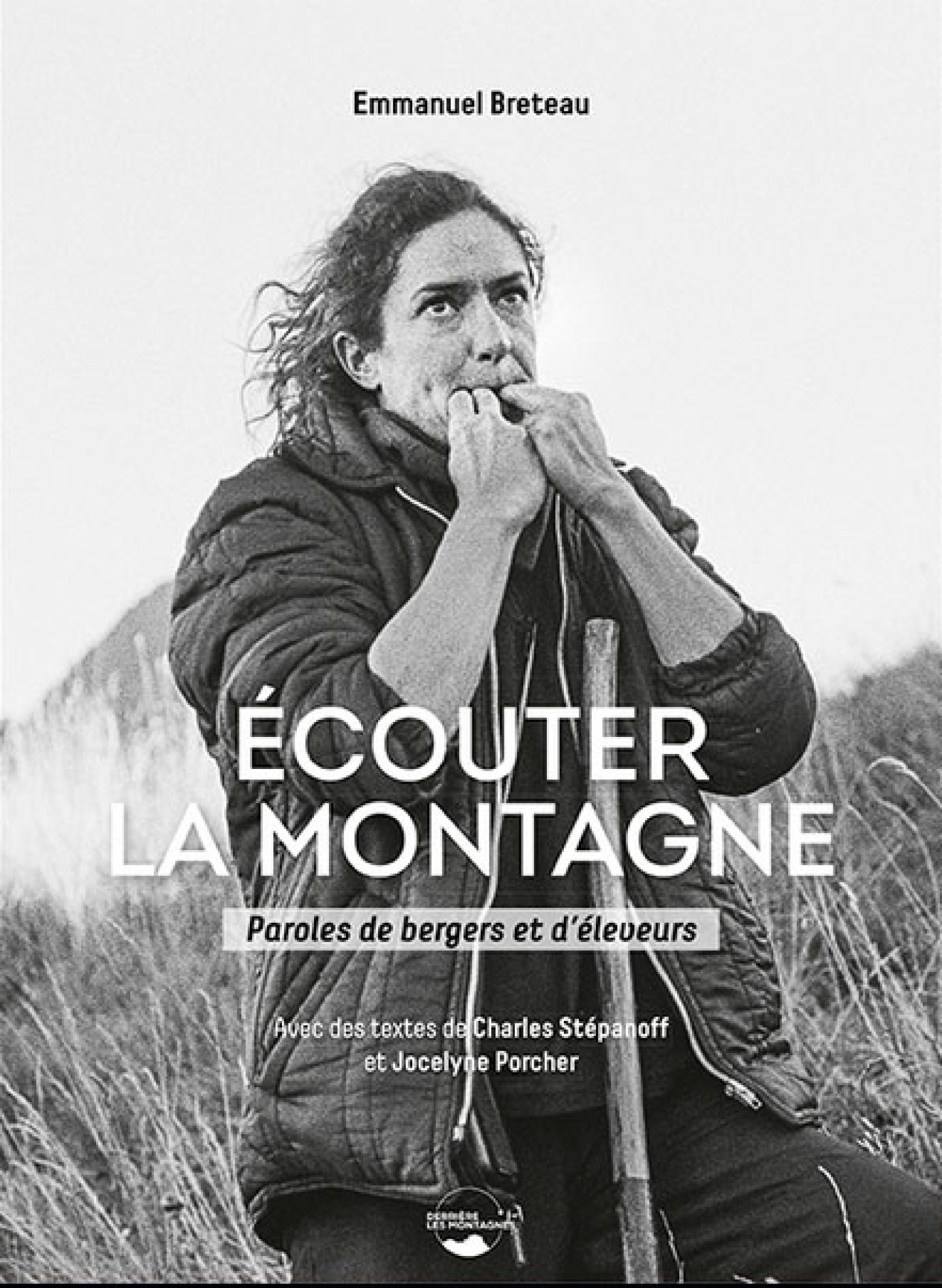 Ecouter la montagne. Paroles de bergers et d'éleveurs. Emmanuel Breteau