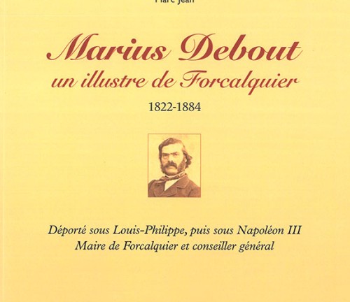 Marius Debout, un illustre de Forcalquier de Marc Jean Marius Debout, un illustre de Forcalquier de Marc Jean
