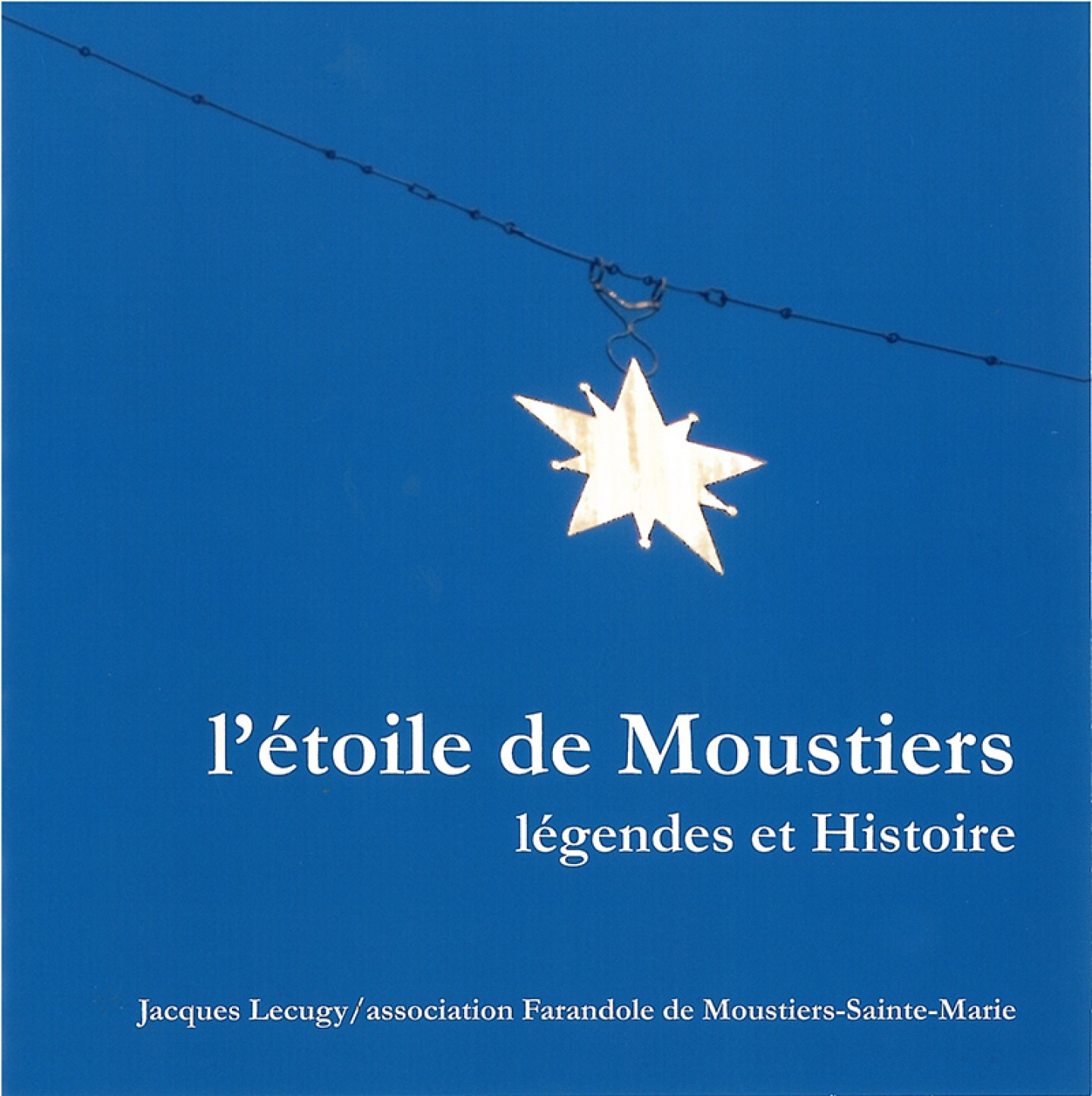 L'étoile de Moustiers - légendes et Histoire de Jacques Lecugy