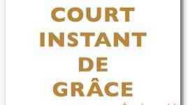 Un court instant de grâce de André Bucher Un court instant de grâce de André Bucher