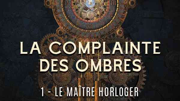 La complainte des Ombres – tome 1 : Le maître horloger de Florian Paret La complainte des Ombres – tome 1 : Le maître horloger de Florian Paret
