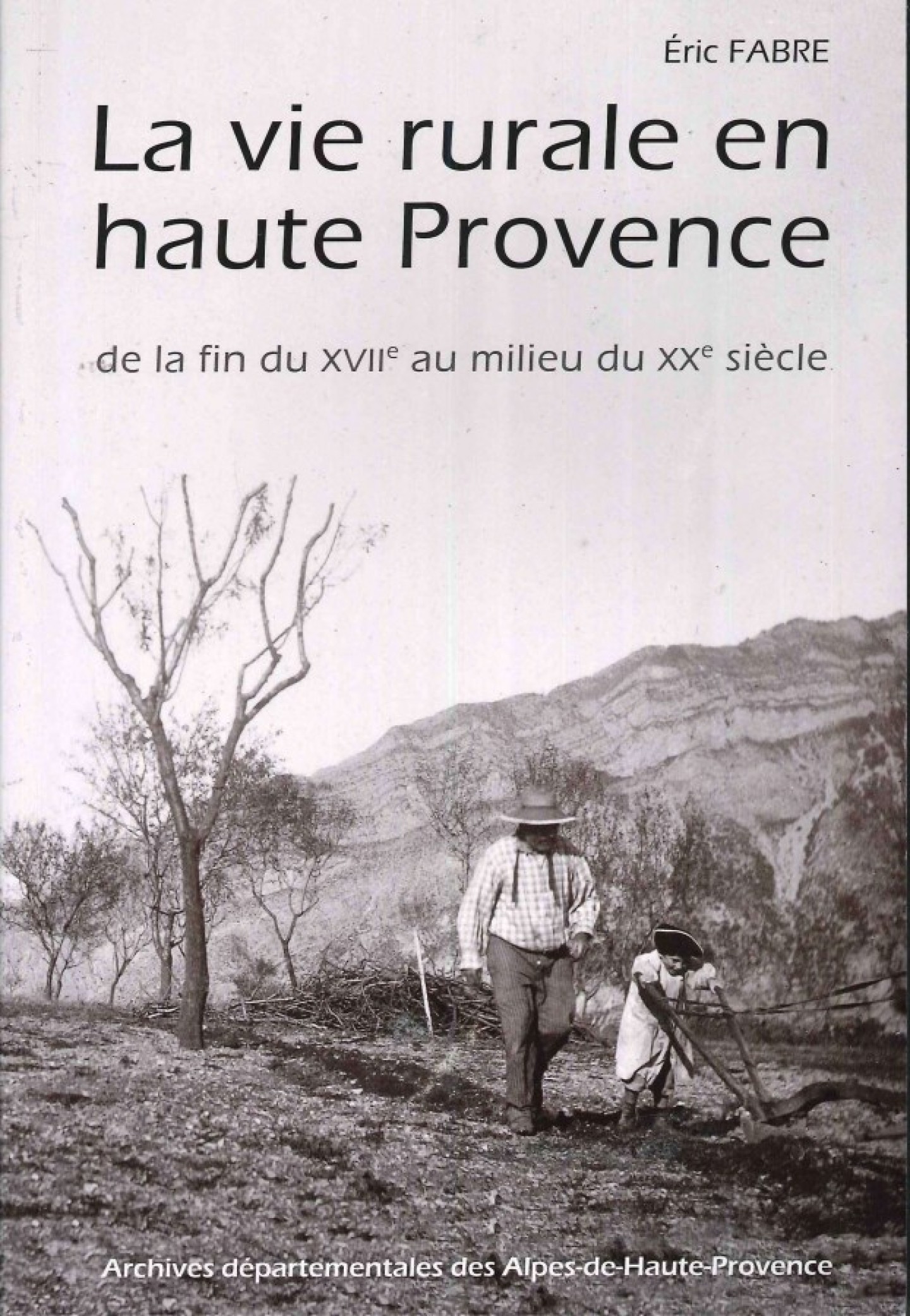 La vie rurale en haute Provence de la fin du 17e au milieu du 20e siècle de Eric Fabre
