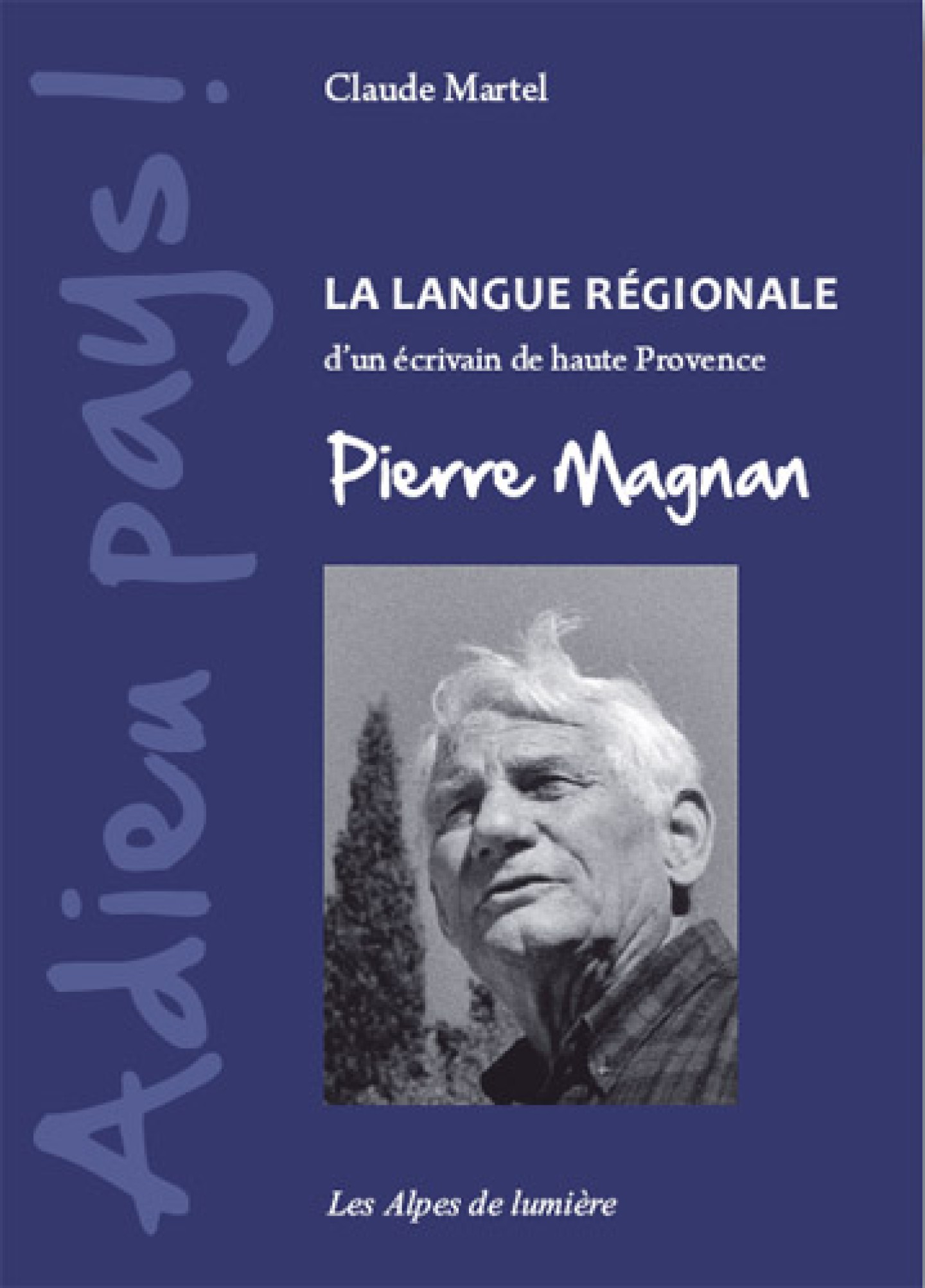 Adieu pays, La langue régionale d’un écrivain de Haute Provence Pierre Magnan de Claude Martel