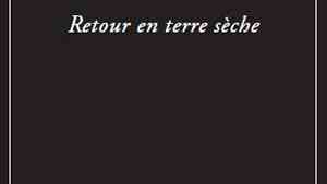 Retour en terre sèche par Élisabeth Groelly