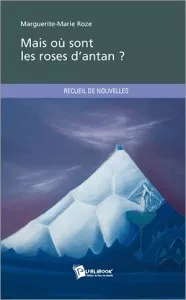 Mais où sont les roses d'antan de Marguerite-Marie Roze Mais où sont les roses d'antan de Marguerite-Marie Roze