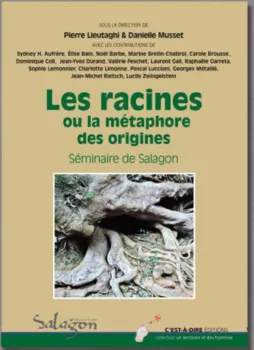Les racines ou la métaphore des origines - Actes du séminaire d’ethnobotanique de Salagon