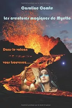 Dans le volcan vous trouverez Les aventures magiques de Myette tome 2 de Caroline Comte