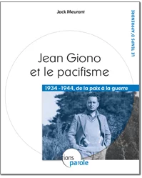 Giono et le pacifisme 1934-1944 de la paix à la guerre de Jack Meurant