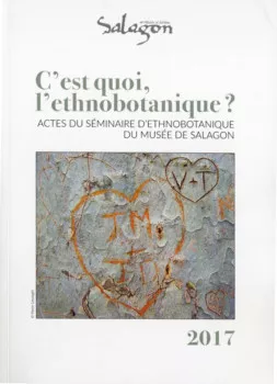 C'est quoi l'ethnobotanique ? Actes du séminaire d’ethnobotanique de Salagon C'est quoi l'ethnobotanique ? Actes du séminaire d’ethnobotanique de Salagon