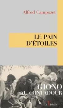 Le Pain d’étoiles, Giono au Contadour par Alfred Campozet