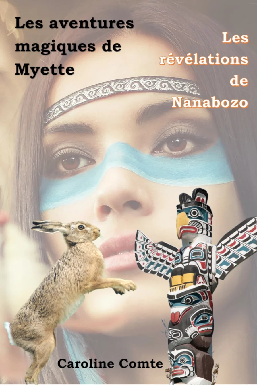 Les révélations de Nanabozo 3ème tome des aventures magiques de Myette 