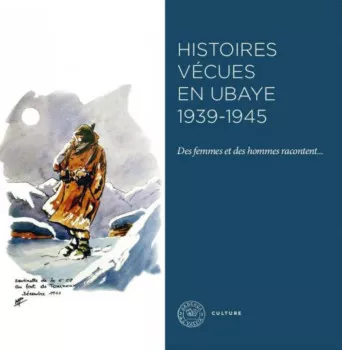 Histoires vécues en Ubaye 1939-1945 des femmes et des hommes racontent