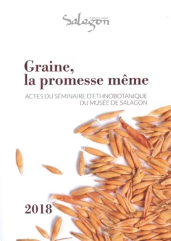 Graine, la promesse même - Actes du séminaire d’ethnobotanique de Salagon