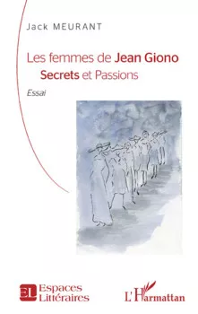 Les Femmes de Jean Giono, Secrets et Passions de Jack Meurant