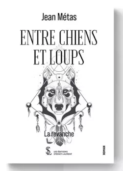 Entre chiens et loups - La revanche de Jean Métas Entre chiens et loups - La revanche de Jean Métas