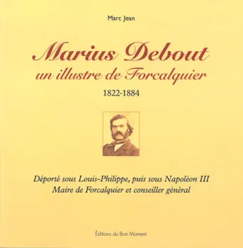 Marius Debout, un illustre de Forcalquier de Marc Jean Marius Debout, un illustre de Forcalquier de Marc Jean
