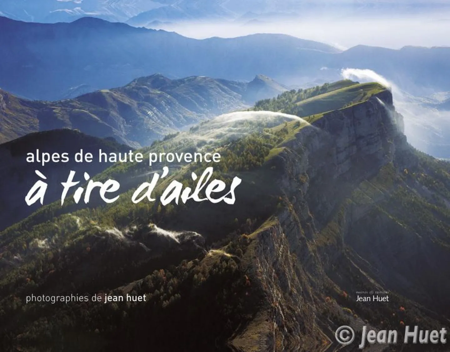 Alpes de Haute-Provence, à tire d’ailes, de Jean Huet
