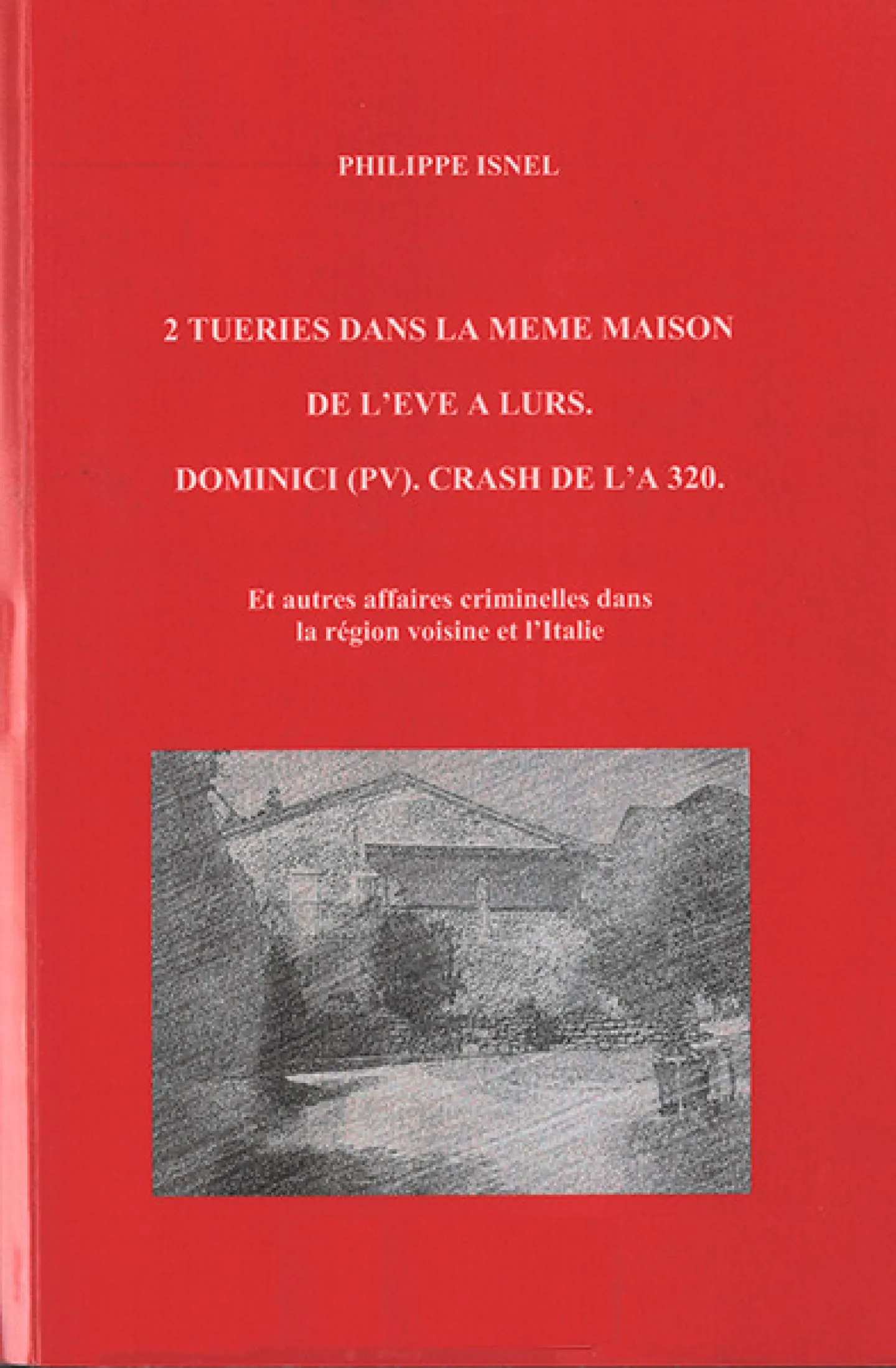 2 tueries dans la même maison... et autres affaires criminelles de Philippe Isnel