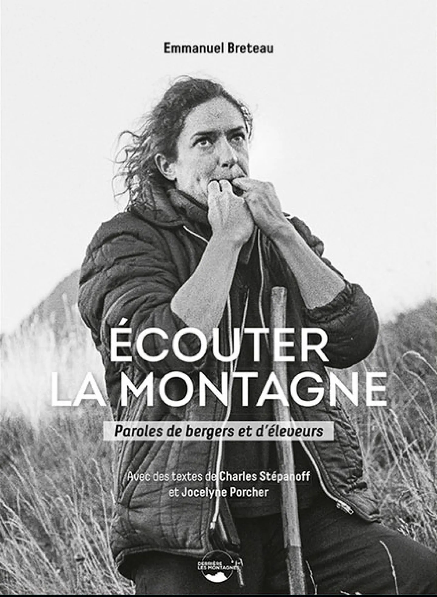 Ecouter la montagne. Paroles de bergers et d'éleveurs. Emmanuel Breteau