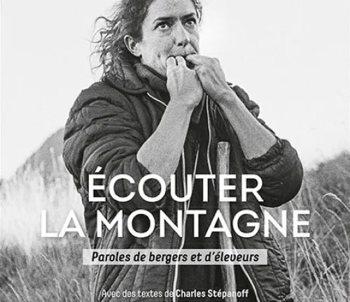 Ecouter la montagne. Paroles de bergers et d'éleveurs. Emmanuel Breteau Ecouter la montagne. Paroles de bergers et d'éleveurs. Emmanuel Breteau