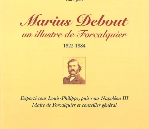 Marius Debout, un illustre de Forcalquier de Marc Jean Marius Debout, un illustre de Forcalquier de Marc Jean