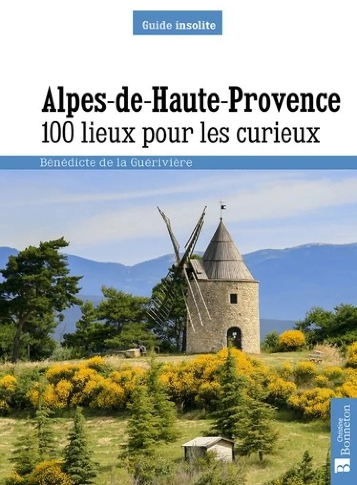 Alpes de Haute Provence - 100 lieux pour les curieux de Bénédicte de la Guérivière