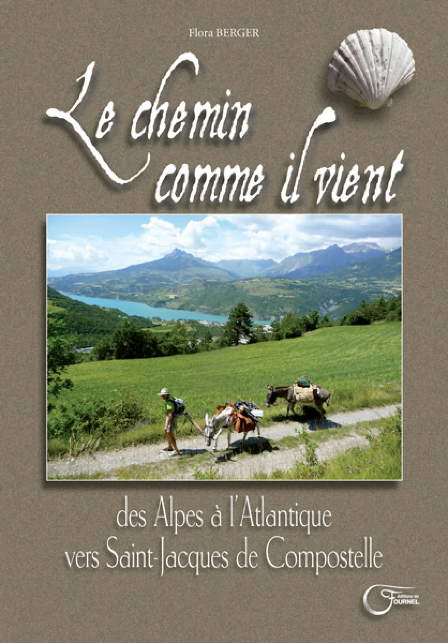 Le chemin comme il vient, des Alpes à l'Atlantique vers Compostelle de Flora Berger