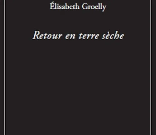 Retour en terre sèche par Élisabeth Groelly Retour en terre sèche par Élisabeth Groelly